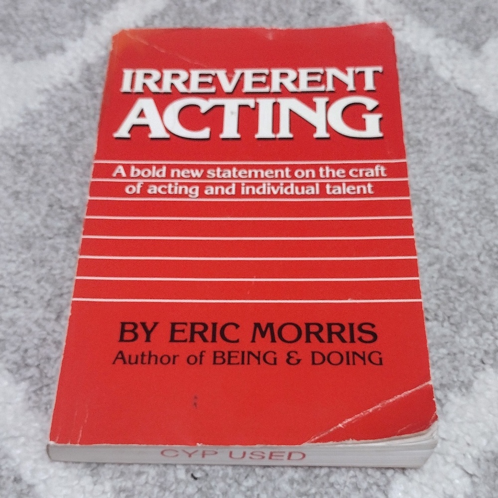 Irreverent Acting : A Bold New Statement by Eric Morris (1992, Trade Paperback)